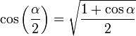 \cos \left(\frac{\alpha}{2} \right) = \sqrt{\frac{1+\cos\alpha}{2}} \,\!