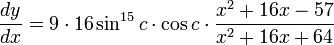 \frac{dy}{dx}=9\cdot 16\sin^{15}c \cdot \cos c\cdot \frac{x^2 + 16x - 57}{x^2 + 16x + 64}