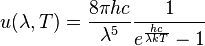 u(\lambda,T) = {8\pi h c\over \lambda^5}{1\over e^{\frac{h c}{\lambda kT}}-1}