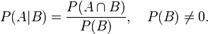 P(A|B) = \frac{P(A \cap B)}{P(B)}, \quad P(B) \neq 0.