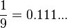 \frac{1}{9}=0.111...