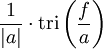  \frac{1}{|a|}\cdot \operatorname{tri} \left( \frac{f}{a} \right) 