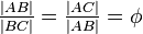 	frac{|AB|}{|BC|}=	frac{|AC|}{|AB|}=phi