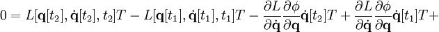 
0 = L [\mathbf{q} [t_2], \dot{\mathbf{q}} [t_2], t_2] T - L [\mathbf{q} [t_1], \dot{\mathbf{q}} [t_1], t_1] T - \frac{\partial L}{\partial \dot\mathbf{q}} \frac{\partial \phi}{\partial \mathbf{q}} \dot{\mathbf{q}} [t_2] T + \frac{\partial L}{\partial \dot\mathbf{q}} \frac{\partial \phi}{\partial \mathbf{q}} \dot{\mathbf{q}} [t_1] T + 
