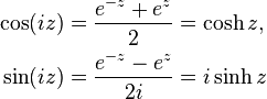 \begin{align}
  \cos(iz) &= \frac{e^{-z} +e^z}{2} = \cosh z, \\
  \sin(iz) &= \frac{e^{-z} -e^z}{2i} = i\sinh z
\end{align}