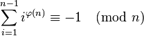 \sum_ {
i 1}
^ {
n}
i^ {
\varfi (n)}
\equiv —1 \pmod n