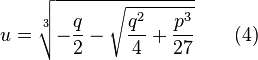  u=sqrt[3]{-{qover 2}- sqrt{{q^{2}over 
4}+{p^{3}over 27}}} qquad (4) 