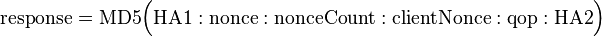 \mathrm{response} = \mathrm{MD5}\Big( \mathrm{HA1} : \mathrm{nonce} : \mathrm{nonceCount} : \mathrm{clientNonce} : \mathrm{qop} : \mathrm{HA2} \Big)