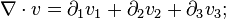 \nabla \cdot v = \partial_1-v_1-+ \partial_2-v_2-+ \partial_3 v_3;