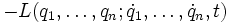  - L(q_{1},\ldots,q_{n};\dot{q}_{1},\ldots,\dot{q}_{n},t)