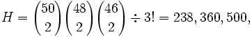 H = {50 \choose 2}{48 \choose 2}{46 \choose 2} \div 3! = 238,360,500,