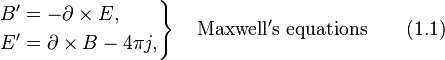 \left.\begin{align}        B'&=-\partial \times E,\\        E'&=\partial \times B - 4\pi j,\end{align}\right\}\quad\text{Maxwell}'\text{s equations}\qquad\mathrm{(1.1)}