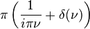 \pi\left( \frac{1}{i \pi \nu} + \delta(\nu)\right)