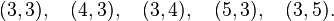 (3, 3),\quad (4, 3),\quad (3, 4),\quad (5, 3),\quad (3,5).