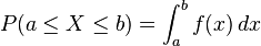  P( a \le X \le b )=  \int_{a}^{b} f(x)\, dx 