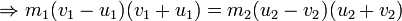  \Rightarrow m_1(v_1-u_1)(v_1+u_1)=m_2(u_2-v_2)(u_2+v_2)