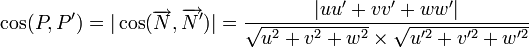 cos(P,P') = |cos(overrightarrow{N},overrightarrow{N'})|=frac{|uu'+vv'+ww'|}{sqrt{u^2+v^2+w^2}timessqrt{u'^2+v'^2+w'^2}}