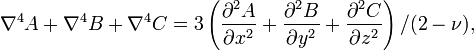 \nabla^4 A+\nabla^4 B+\nabla^4 C=3\left(
\frac{\partial^2 A}{\partial x^2}+
\frac{\partial^2 B}{\partial y^2}+
\frac{\partial^2 C}{\partial z^2}\right)/(2-\nu),