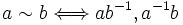 a\sim b\Longleftrightarrow ab^{-1},a^{-1}b