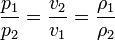 \frac{p_1}{p_2} =\frac{v_2}{v_1} = \frac{\rho_1}{\rho_2} \,