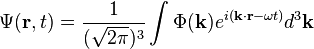 \Psi(\mathbf{r},t) = \frac{1}{(\sqrt{2\pi})^3}\int\Phi(\mathbf{k})e^{i(\mathbf{k}\cdot\mathbf{r}-\omega t)}d^3\mathbf{k} \,\!