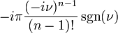 -i\pi \frac{(-i\nu)^{n-1}}{(n-1)!}\sgn(\nu)