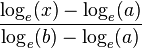 \frac {
\log_e (x) - \log_e ()}
{
\log_e (b) - \log_e ()}