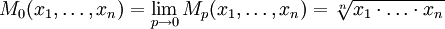 M_0(x_1, \ldots, x_n) = \lim_{p\to 0} M_p(x_1, \ldots, x_n) = \sqrt[n]{x_1\cdot\dots\cdot x_n}