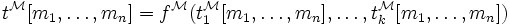 t^{\mathcal M}[m_1,\ldots,m_n]=f^{\mathcal M}(t_1^{\mathcal M}[m_1,\ldots,m_n],\ldots,t_k^{\mathcal M}[m_1,\ldots,m_n])
