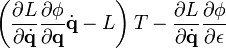 \left( \frac{\partial L}{\partial \dot\mathbf{q}} \frac{\partial \phi}{\partial \mathbf{q}} \dot{\mathbf{q}} - L \right) T 
- \frac{\partial L}{\partial \dot\mathbf{q}} \frac{\partial \phi}{\partial \epsilon}
