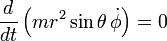 
\frac{d}{dt}
\left(
 mr^2\sin\theta
 \,
 \dot{\phi}
\right)
=0
