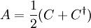 A = \frac{1}{2}(C + C^{\dagger})