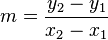 m = \frac{y_2 - y_1}{x_2 - x_1}\,