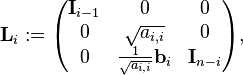 \mathbf{L}_{i} 
:= 
\begin{pmatrix}
\mathbf{I}_{i-1} & 0                                  & 0 \\
0                & \sqrt{a_{i,i}}           & 0 \\
0                & \frac{1}{\sqrt{a_{i,i}}} \mathbf{b}_{i} & \mathbf{I}_{n-i}
\end{pmatrix},
