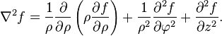  \nabla^2 f
= {1 \over \rho} {\partial \over \partial \rho} \left( \rho {\partial f \over \partial \rho} \right)
+ {1 \over \rho^2} {\partial^2 f \over \partial \varphi^2}
+ {\partial^2 f \over \partial z^2 }.
