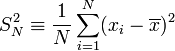 S^{2}_{N}\equiv \frac{1}{N}\sum_{i=1}^{N}(x_{i}-\overline{x})^{2}