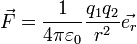 \vec{F} = \frac{1}{4 \pi \varepsilon_0} \frac{q_1 q_2}{r^2} \vec{e_r}