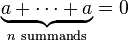 \underbrace {
a+\cdots a}
_ {
n \tekst {
sumand}
}
= 0