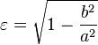\varepsilon = \sqrt{1 - \frac{b^2}{a^2}}