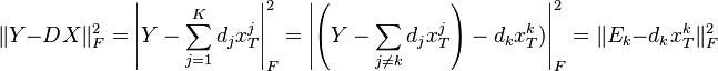 \|Y - DX\|^2_F =  \left| Y - \sum_{j = 1}^K d_j x^j_T\right|^2_F = \left| \left(Y - \sum_{j \ne k} d_j x^j_T \right)  -  d_k x^k_T) \right|^2_F = \| E_k - d_k x^k_T\|^2_F