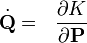 
\dot{\mathbf{Q}} =~~\frac{\partial K}{\partial \mathbf{P}}
