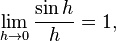 \lim_{h\rightarrow 0}\frac{\sin h}{h}=1,