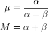  \begin{align} \mu &= \frac{\alpha}{\alpha+\beta} \\ M &= \alpha+\beta \end{align} 