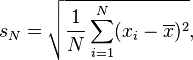 
s_N = \sqrt{\frac{1}{N} \sum_{i=1}^N (x_i - \overline{x})^2},
