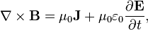 \nabla \times \mathbf{B} = \mu_0\mathbf{J} + \mu_0 \varepsilon_0 \frac{\partial \mathbf{E}} {\partial t},