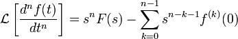  \mathcal{L}\left[ \frac{d^nf(t)}{dt^n} \right] =
  s^nF(s) - \sum_{k=0}^{n-1} s^{n-k-1}f^{(k)}(0) 
