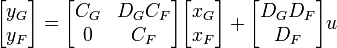 \begin{bmatrix}y_G \\ y_F\end{bmatrix} 
     = \begin{bmatrix}C_G & D_GC_F \\ 0 & C_F\end{bmatrix} 
       \begin{bmatrix}x_G \\ x_F\end{bmatrix} +
       \begin{bmatrix}D_GD_F \\ D_F\end{bmatrix}u