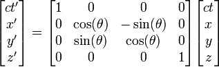 \quad
\begin{bmatrix}
ct' \\ x' \\ y' \\ z'
\end{bmatrix}
=
\begin{bmatrix}
1 & 0 & 0 & 0 \\
0 & \cos(\theta) & -\sin(\theta) & 0 \\
0 & \sin(\theta) & \cos(\theta) & 0 \\
0 & 0 & 0 & 1
\end{bmatrix}
\begin{bmatrix}
ct \\ x \\ y \\ z
\end{bmatrix}

