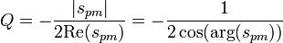 Q =-\frac{|s_{pm}|}{2\mathrm{Re} (s_{pm})} = -\frac{1}{2\cos(\arg(s_{pm}))}