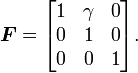  \boldsymbol{F} = \begin{bmatrix} 1 & \gamma & 0 \\ 0 & 1 & 0 \\ 0 & 0 & 1 \end{bmatrix}. 